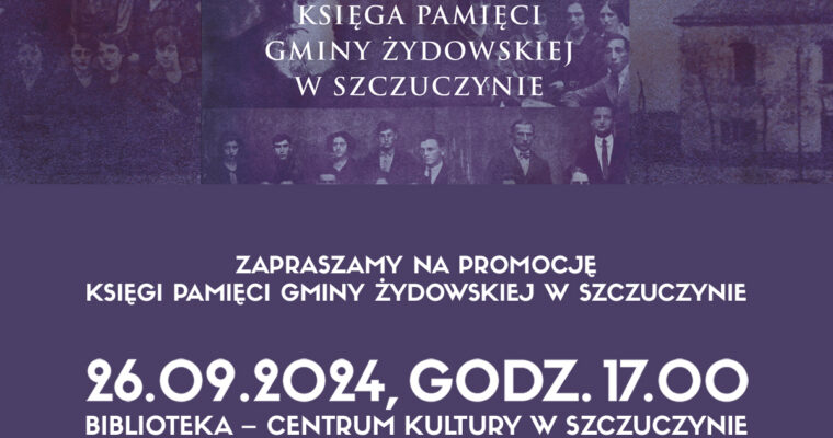 Serdecznie zapraszamy na promocję „Księgi Pamięci Gminy Żydowskiej w Szczuczynie”