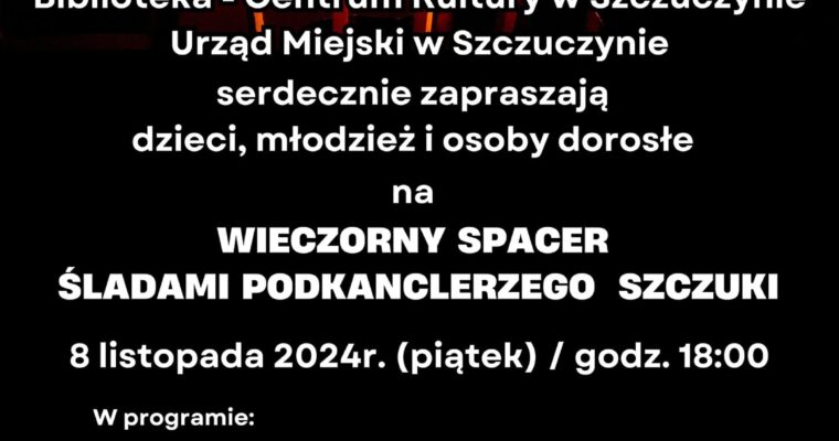 WIECZORNY SPACER ŚLADAMI PODKANCLERZEGO SZCZUKI